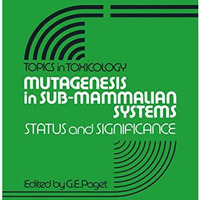 Mutagenesis in Sub-Mammalian Systems: Status and Significance [Paperback]