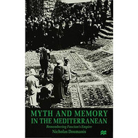 Myth and Memory in the Mediterranean: Remembering Fascism's Empire [Hardcover]