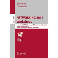 NETWORKING 2012 Workshops: International IFIP TC 6 Workshops, ETICS, HetsNets, a [Paperback]