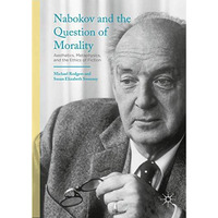 Nabokov and the Question of Morality: Aesthetics, Metaphysics, and the Ethics of [Hardcover]