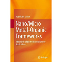 Nano/Micro Metal-Organic Frameworks: A Platform for Electrochemical Energy Appli [Hardcover]