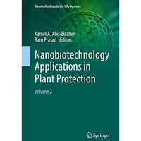 Nanobiotechnology Applications in Plant Protection: Volume 2 [Hardcover]