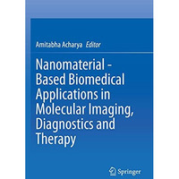 Nanomaterial - Based Biomedical Applications in Molecular Imaging, Diagnostics a [Paperback]