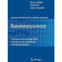 Nanoneuroscience: Structural and Functional Roles of the Neuronal Cytoskeleton i [Hardcover]