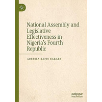 National Assembly and Legislative Effectiveness in Nigerias Fourth Republic [Hardcover]