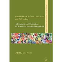 Naturalization Policies, Education and Citizenship: Multicultural and Multi-Nati [Paperback]