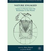 Nature Engaged: Science in Practice from the Renaissance to the Present [Hardcover]