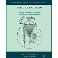 Nature Engaged: Science in Practice from the Renaissance to the Present [Paperback]