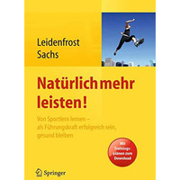 Nat?rlich mehr leisten!: Von Sportlern lernen - als F?hrungskraft erfolgreich se [Hardcover]