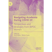 Navigating Academia During COVID-19: Perspectives and Strategies from BIPOC Wome [Hardcover]