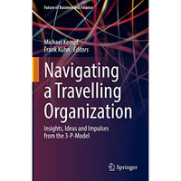 Navigating a Travelling Organization: Insights, Ideas and Impulses from the 3-P- [Hardcover]