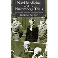 Nazi Medicine and the Nuremberg Trials: From Medical Warcrimes to Informed Conse [Hardcover]