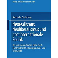 Neorealismus, Neoliberalismus und postinternationale Politik: Beispiel internati [Paperback]