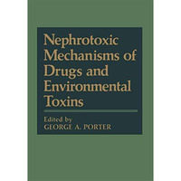 Nephrotoxic Mechanisms of Drugs and Environmental Toxins [Paperback]