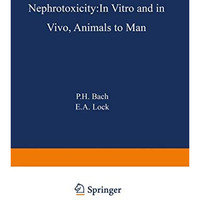 Nephrotoxicity: In Vitro to In Vivo Animals to Man [Paperback]