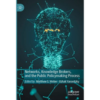 Networks, Knowledge Brokers, and the Public Policymaking Process [Paperback]