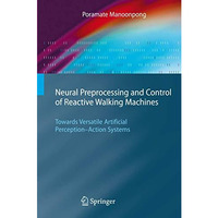 Neural Preprocessing and Control of Reactive Walking Machines: Towards Versatile [Hardcover]