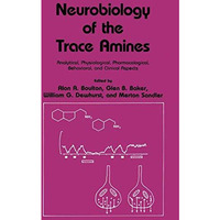 Neurobiology of the Trace Amines: Analytical, Physiological, Pharmacological, Be [Paperback]