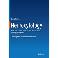 Neurocytology: Fine Structure of Neurons, Nerve Processes, and Neuroglial Cells [Paperback]