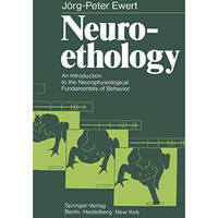 Neuroethology: An Introduction to the Neurophysiological Fundamentals of Behavio [Paperback]