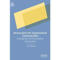 Neuroscience for Organizational Communication: A Guide for Communicators and Lea [Paperback]