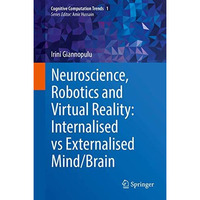 Neuroscience, Robotics and Virtual Reality: Internalised vs Externalised Mind/Br [Hardcover]