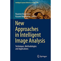 New Approaches in Intelligent Image Analysis: Techniques, Methodologies and Appl [Hardcover]