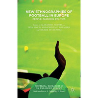 New Ethnographies of Football in Europe: People, Passions, Politics [Hardcover]