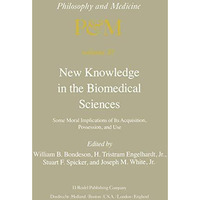 New Knowledge in the Biomedical Sciences: Some Moral Implications of Its Acquisi [Paperback]