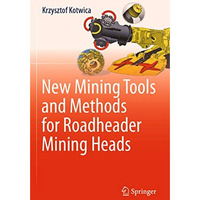 New Mining Tools and Methods for Roadheader Mining Heads [Paperback]