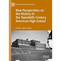 New Perspectives on the History of the Twentieth-Century American High School [Hardcover]