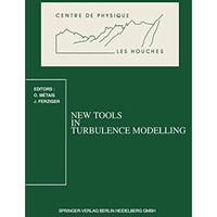 New Tools in Turbulence Modelling: Les Houches School, May 2131, 1996 [Paperback]