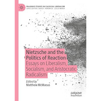 Nietzsche and the Politics of Reaction: Essays on Liberalism, Socialism, and Ari [Hardcover]