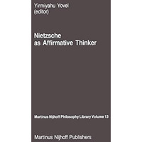 Nietzsche as Affirmative Thinker: Papers Presented at the Fifth Jerusalem Philos [Paperback]