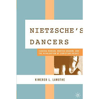 Nietzsche's Dancers: Isadora Duncan, Martha Graham, and the Revaluation of Chris [Hardcover]