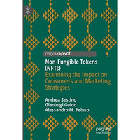 Non-Fungible Tokens (NFTs): Examining the Impact on Consumers and Marketing Stra [Hardcover]