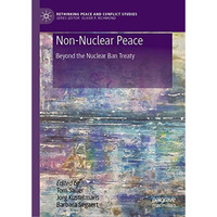 Non-Nuclear Peace: Beyond the Nuclear Ban Treaty [Hardcover]