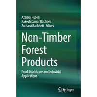 Non-Timber Forest Products: Food, Healthcare and Industrial Applications [Paperback]