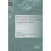 Nonhuman Agencies in the Twenty-First-Century Anglophone Novel [Paperback]