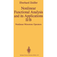 Nonlinear Functional Analysis and its Applications: II/B: Nonlinear Monotone Ope [Paperback]