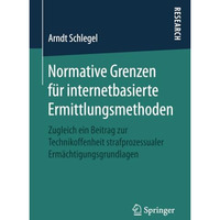 Normative Grenzen f?r internetbasierte Ermittlungsmethoden: Zugleich ein Beitrag [Paperback]