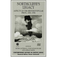 Northcliffe's Legacy: Aspects of the British Popular Press, 1896-1996 [Paperback]