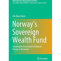 Norways Sovereign Wealth Fund: Sustainable Investment of Natural Resource Reven [Paperback]