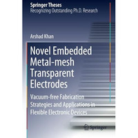 Novel Embedded Metal-mesh Transparent Electrodes: Vacuum-free Fabrication Strate [Paperback]