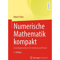 Numerische Mathematik kompakt: Grundlagenwissen f?r Studium und Praxis [Paperback]