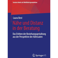 N?he und Distanz in der Beratung: Das Erleben der Beziehungsgestaltung aus der P [Paperback]