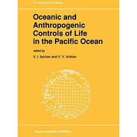 Oceanic and Anthropogenic Controls of Life in the Pacific Ocean: Proceedings of  [Paperback]