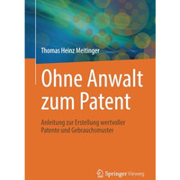 Ohne Anwalt zum Patent: Anleitung zur Erstellung wertvoller Patente und Gebrauch [Paperback]