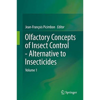 Olfactory Concepts of Insect Control - Alternative to insecticides: Volume 1 [Hardcover]