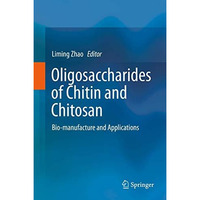 Oligosaccharides of Chitin and Chitosan: Bio-manufacture and Applications [Hardcover]